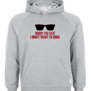 Sorry I'm Late Hoodie