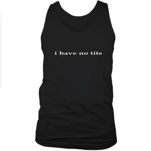I Have No Tits Tank Top