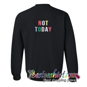 Not Today Sweatshirt Back
