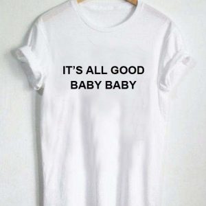 It's All Good Baby Baby T Shirt
