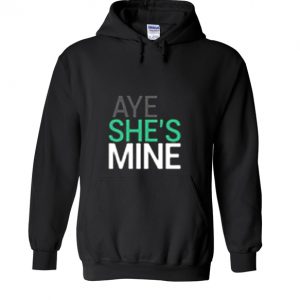 Aye she's mine Hoodie