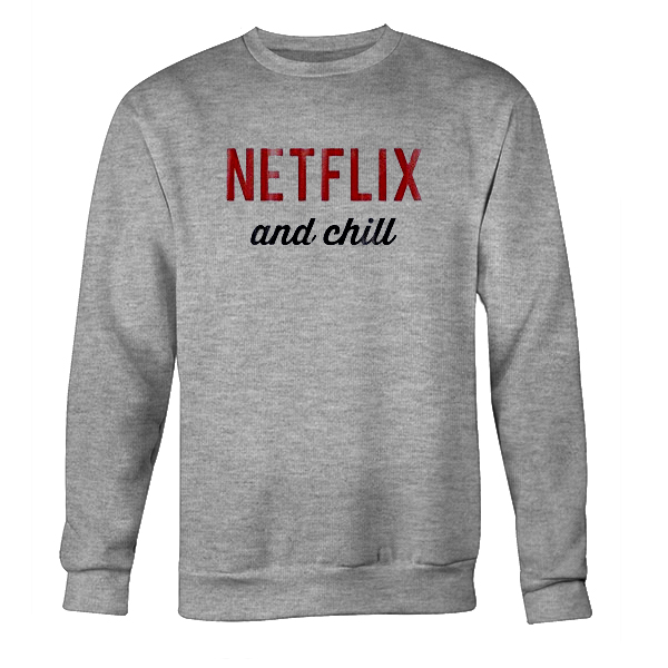 netflix and chill sweatshirt