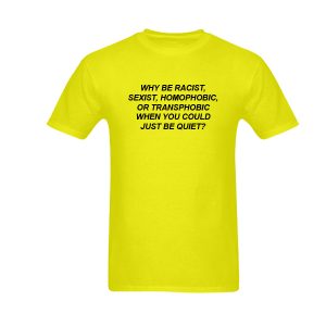 Why Be Racist T Shirt