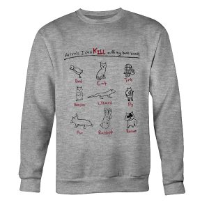 Animals I Can Kill With My Bare Hands Sweatshirts