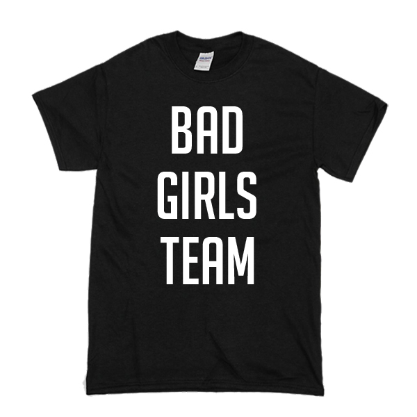 Bad Girls Team T-Shirt