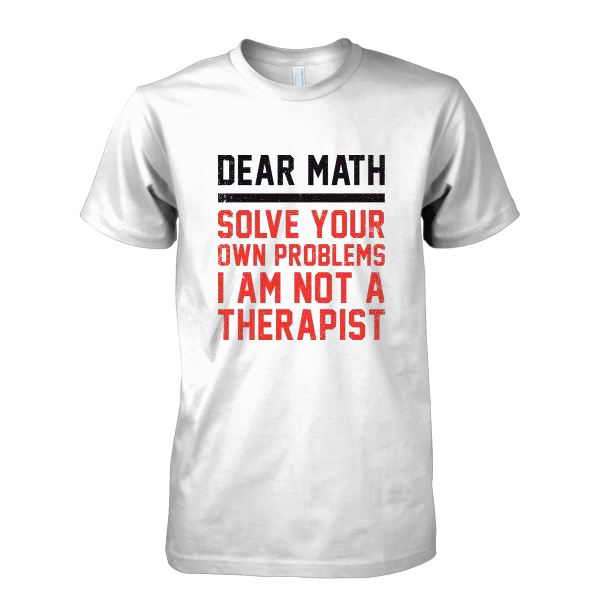 Dear Math Solve Your Own Problems T-Shirt
