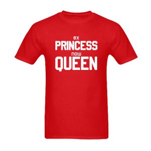Ex Princess Now Queen T Shirt