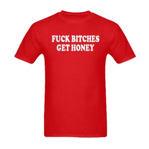 Fuck Bitches Get Honey T-Shirt