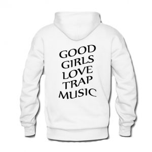 Good Girls Love Trap Music Hoodie Back