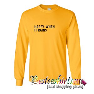 Happy When It Rains Sweatshirt