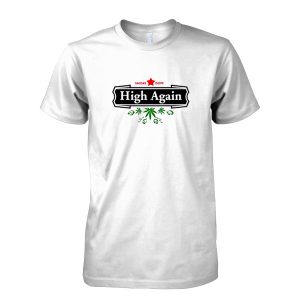 High Again Weed Smoking Beer Parody T-Shirt
