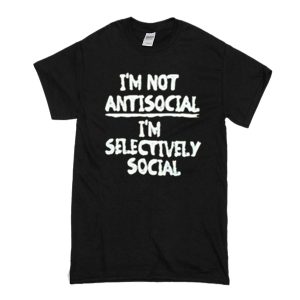 I'm Not Anti Social T-Shirt