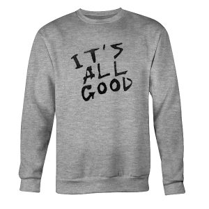 It's All Good Sweatshirt