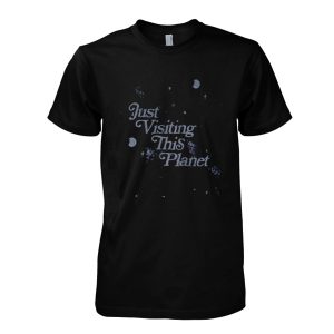 Just Visiting This Planet T-Shirt