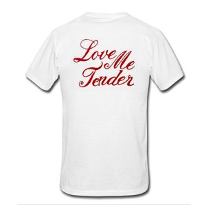 Love Me Tender T-Shirt