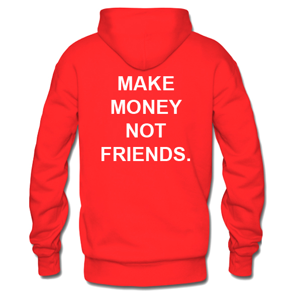 Make Money Not Friends Hoodie