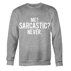 Me Sarcastic Never Sweatshirt