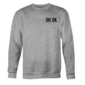 Oh Ok Sweatshirt