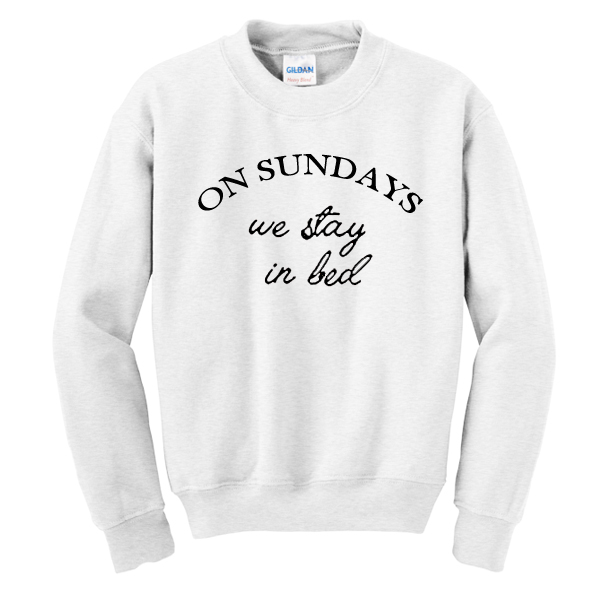 On Sunday We Stay In Bed Sweatshirt