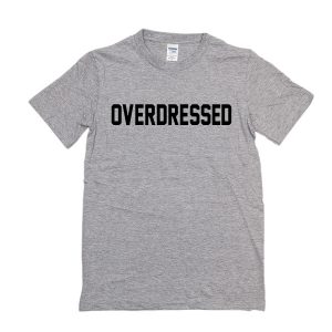 Overdressed T-Shirt