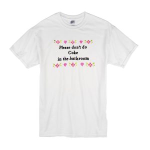 Please Don't Do Coke In The Bathroom T-Shirt