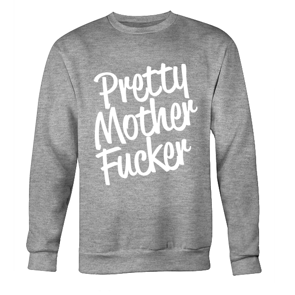 Pretty Mother Fucker Sweatshirt