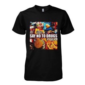 Say No To Drugs Junk Food T-Shirt