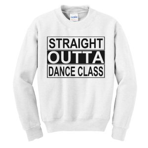 Straight Outta Dance Class Sweatshirt
