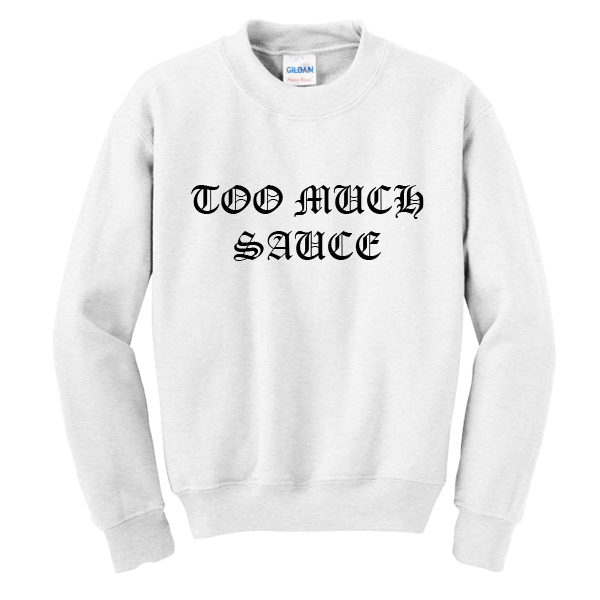 too much sauce shirt