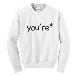 You're Sweatshirt
