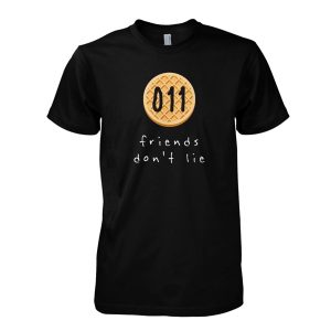 011 Friends Don’t Lie T-Shirt