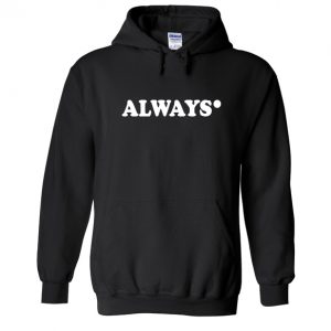 Always Hoodie