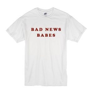 Bad News Babes T-Shirt