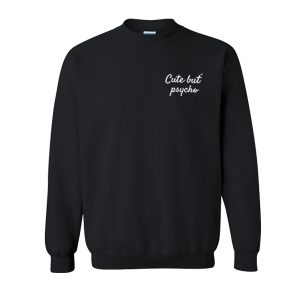 Cute But Psycho Sweatshirt