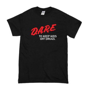 Dare To Keep Kids Off Drugs T-Shirt