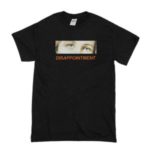 Disappointment Eyes T-Shirt