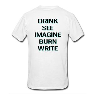 Drink See Imagine Burn Write T-Shirt