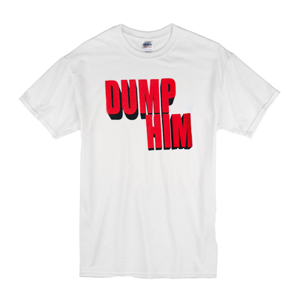 dump him shirt ebay dump him shirt ebay