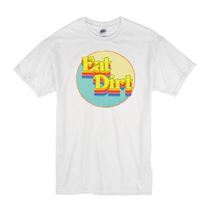 Eat Dirt Rainbow T-Shirt
