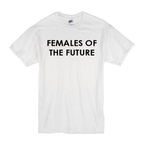 Females Of The Future T-Shirt