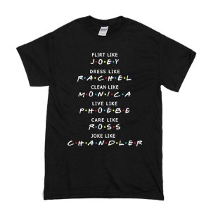 Friends Flirt Like Joey Dress Like Rachel T-Shirt