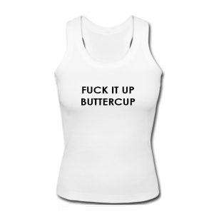 Fuck It Up Buttercup Tank Top