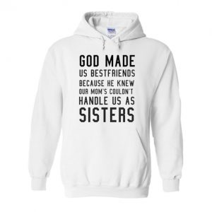 God Made Us Best Friends Because He Knew Our Mom Hoodie