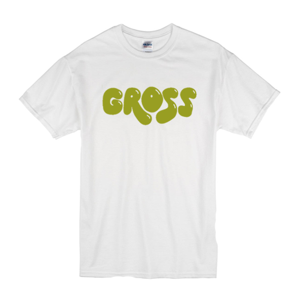 Gross T-Shirt