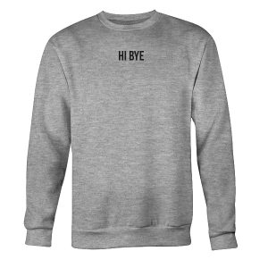 Hi Bye Sweatshirt