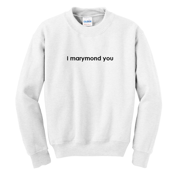 I Marymond You Sweatshirt