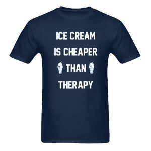 Ice Cream is Cheaper Than Therapy T-Shirt