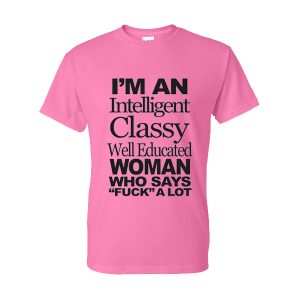 I'm An Intelligent Classy Well Educated Woman T-Shirt