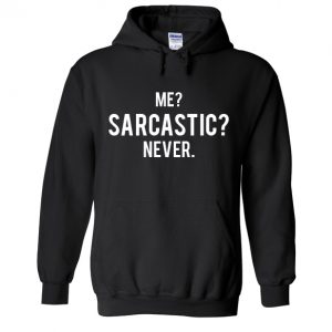 Me Sarcastic Never Hoodie