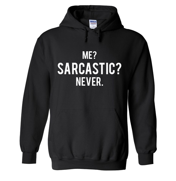 me sarcastic never sweatshirt